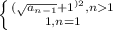 \left \{ {{ (\sqrt{a_{n-1} }+1 ^{)2} , n1} \atop {1 , n=1}} \right.