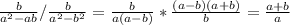 \frac{b}{ a^{2}-ab } / \frac{b}{ a^{2} - b^{2} } = \frac{b}{a(a-b)}* \frac{(a-b)(a+b)}{b}= \frac{a+b}{a}