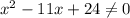 x^2-11x+24\neq0