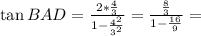 \tan BAD=\frac{2*\frac{4}{3}}{1-\frac{4^2}{3^2}}=\frac{\frac{8}{3}}{1-\frac{16}{9}}=