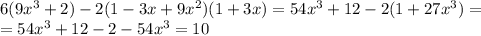 6(9x^3+2)-2(1-3x+9x^2)(1+3x)=54x^3+12-2(1+27x^3)=&#10;\\\&#10;=54x^3+12-2-54x^3=10