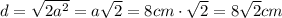 d=\sqrt{2a^2}=a\sqrt{2}=8cm \cdot \sqrt{2}=8\sqrt{2}cm