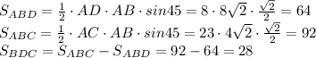 S_{ABD}=\frac{1}{2}\cdot AD \cdot AB \cdot sin45 = 8 \cdot 8\sqrt{2} \cdot \frac{\sqrt{2}}{2}= 64\\ S_{ABC}=\frac{1}{2}\cdot AC \cdot AB \cdot sin45 = 23 \cdot 4\sqrt{2} \cdot \frac{\sqrt{2}}{2}= 92\\ S_{BDC}=S_{ABC}-S_{ABD}= 92-64 = 28 