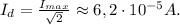 I_{d}=\frac{I_{max}}{\sqrt{2}}\approx6,2\cdot10^{-5}A.