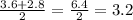 \frac{3.6 + 2.8}{2} = \frac{6.4}{2} = 3.2