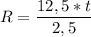 \displaystyle R= \frac{12,5*t}{2,5}