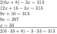 2(6x+8)-3x=313\\12x+16-3x=313\\9x+16=313\\9x=297\\\underline{x=33\quad\quad\quad\quad\quad\quad\quad\quad\quad}\\2(6\cdot33+8)-3\cdot33=313