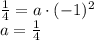 \frac{1}{4}=a\cdot (-1)^{2}\\ a = \frac{1}{4}
