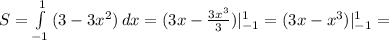 S=\int\limits^{1}_{-1} {(3-3x^2)} \, dx =(3x-\frac{3x^3}{3})|_{-1}^{1}=(3x-x^3)|_{-1}^{1}=