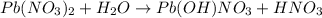 Pb(NO_3)_2 + H_2O \to Pb(OH)NO_3 + HNO_3