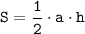 \displaystyle\tt S=\frac{1}{2} \cdot a\cdot h