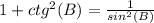 1+ctg^2(B) = \frac{1}{sin^2(B)}