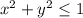 x^2+y^2\leq1