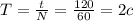 T=\frac{t}{N}=\frac{120}{60}=2c