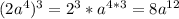 (2a^4)^3=2^3*a^{4*3}=8a^{12}