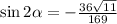 \sin2\alpha=-\frac{36\sqrt{11} }{169}