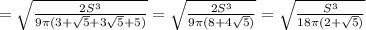=\sqrt{\frac{2S^3}{9\pi (3+\sqrt{5}+3\sqrt{5}+5)}}=\sqrt{\frac{2S^3}{9\pi (8+4\sqrt{5})}}=\sqrt{\frac{S^3}{18\pi (2+\sqrt{5})}}