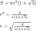 S=\pi r^2(1+\sqrt{5})\\ \\r^2=\frac{S}{\pi (1+\sqrt{5})}\\ \\r=\sqrt{\frac{S}{\pi (1+\sqrt{5})}}