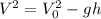 V^2=V_{0}^2-gh