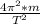 \frac{4\pi^{2}*m}{T^{2}}