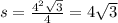 s = \frac{ {4}^{2} \sqrt{3} }{4} = 4 \sqrt{3}