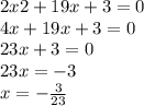 2x2 + 19x + 3 = 0 \\ 4x + 19x + 3 = 0 \\ 23x + 3 = 0 \\ 23x = - 3 \\ x = - \frac{3}{23} \\
