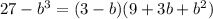 27-b^3=(3-b)(9+3b+b^2) 
