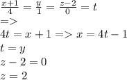 \frac{x + 1}{4} = \frac{y}{1 } = \frac{z - 2}{0} = t \\ = \\ 4t = x + 1 = x = 4t - 1 \\t = y \\ z - 2 = 0 \\ z = 2 \\