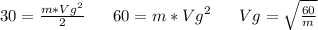 30=\frac{m*Vg^2}{2} \ \ \ \ \ 60=m*Vg^2 \ \ \ \ \ Vg=\sqrt{\frac{60}{m}}