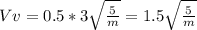 Vv=0.5*3\sqrt{\frac{5}{m}}=1.5\sqrt{\frac{5}{m}}