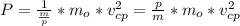 P = \frac{1}{\frac{m}{p}}*m_{o}*v_{cp}^{2} = \frac{p}{m}*m_{o}*v_{cp}^{2}
