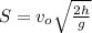 S = v_o\sqrt{\frac{2h}{g}}