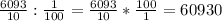 \frac{6093}{10} : \frac{1}{100}= \frac{6093}{10} * \frac{100}{1} =60930