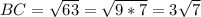 BC=\sqrt{63}=\sqrt{9*7}=3\sqrt{7}