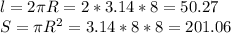 l=2\pi R=2*3.14*8=50.27\\S=\pi R^{2}=3.14*8*8=201.06