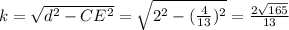 k=\sqrt{d^2-CE^2}=\sqrt{2^2-(\frac{4}{13})^2}=\frac{2\sqrt{165}}{13}