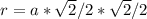 r=a*\sqrt{2}/2*\sqrt{2}/2