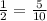 \frac{1}{2}=\frac{5}{10}