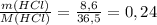 \frac{m(HCl)}{M(HCl)}= \frac{8,6}{36,5}= 0,24