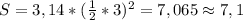 S=3,14* (\frac{1}{2}*3)^2=7,065 \approx 7,1
