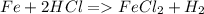 Fe+2HCl=FeCl_{2}+H_{2}