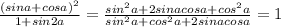 \frac{(sina+cosa)^2}{1+sin2a}=\frac{sin^2a+2sinacosa+cos^2a}{sin^2a+cos^2a+2sinacosa}=1