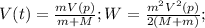 V(t)=\frac{mV(p)}{m+M}; W=\frac{m^{2}V^{2}(p)}{2(M+m)}; 