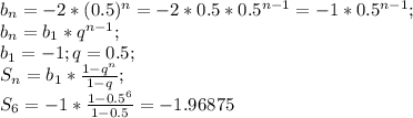 b_n=-2*(0.5)^n=-2*0.5*0.5^{n-1}=-1*0.5^{n-1};\\ b_n=b_1*q^{n-1};\\ b_1=-1; q=0.5;\\ S_n=b_1*\frac{1-q^n}{1-q};\\ S_6=-1*\frac{1-0.5^6}{1-0.5}=-1.96875