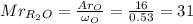 Mr_{R_2O} = \frac{Ar_O}{\omega_O} = \frac{16}{0.53} = 31