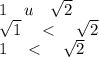 1 \ \ \ u \ \ \ \sqrt{2}\\\sqrt{1} \ \ \ < \ \ \ \sqrt{2}\\1 \ \ \ < \ \ \ \sqrt{2}