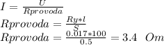 I=\frac{U}{Rprovoda}\\Rprovoda=\frac{Ry*l}{S}\\Rprovoda=\frac{0.017*100}{0.5}=3.4\ \ Om