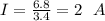 I=\frac{6.8}{3.4}=2\ \ A