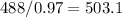 488/0.97 = 503.1