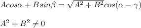 Acos\alpha +Bsin\beta =\sqrt{A^2+B^2} cos(\alpha-\gamma) \\ \\ A^2+B^2\neq 0